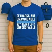 Setbacks Are Unavoidable But Giving Up Is Unforgivable T-Shirt thumb 6
