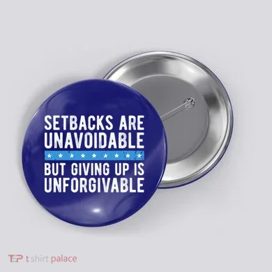 Setbacks Are Unavoidable But Giving Up Is Unforgivable Button