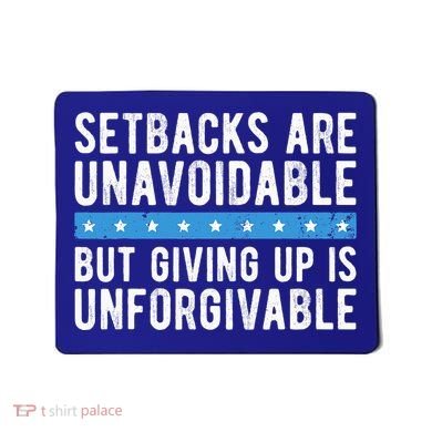 Setbacks Are Unavoidable But Giving Up Is Unforgivable Mousepad
