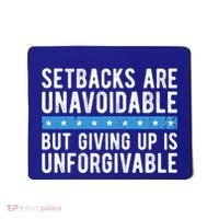 Setbacks Are Unavoidable But Giving Up Is Unforgivable Mousepad thumb 0