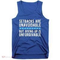 Setbacks Are Unavoidable But Giving Up Is Unforgivable Tank Top thumb 0