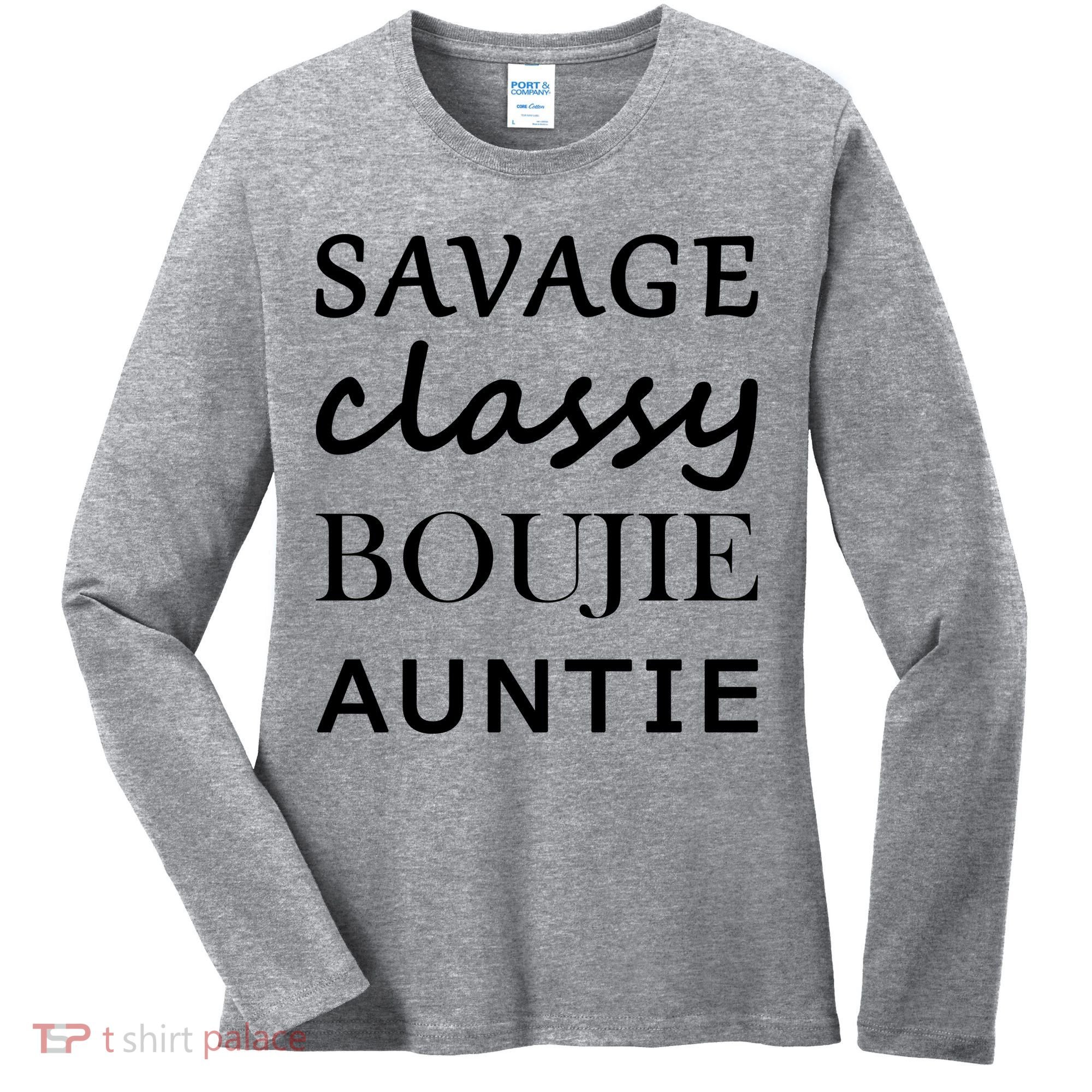 Savage Classy Bougie Auntie Funny Aunt Women's Long Sleeve Shirt