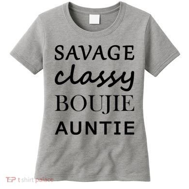 Savage Classy Bougie Auntie Funny Aunt Women's T-Shirt