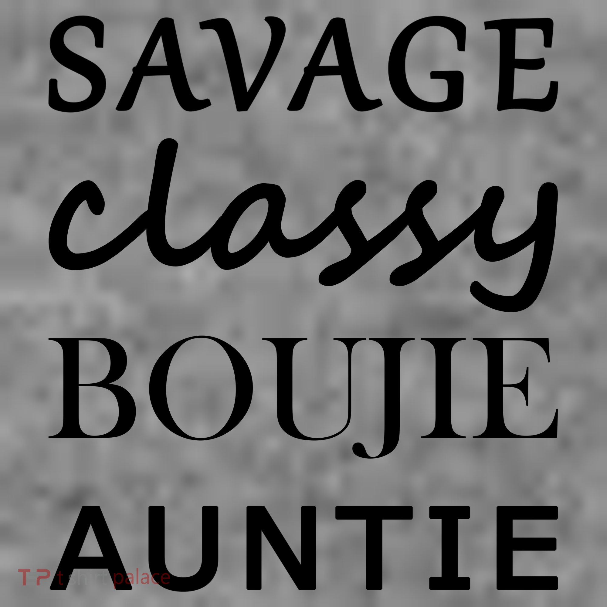 Savage Classy Bougie Auntie Funny Aunt Women's T-Shirt
