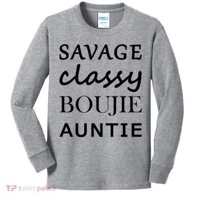 Savage Classy Bougie Auntie Funny Aunt Kids Long Sleeve Shirt