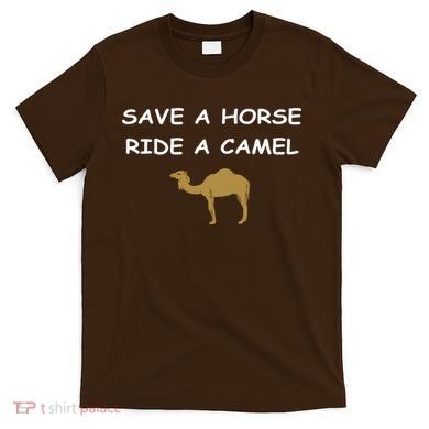 Save A Horse Ride A Camel Funny T-Shirt