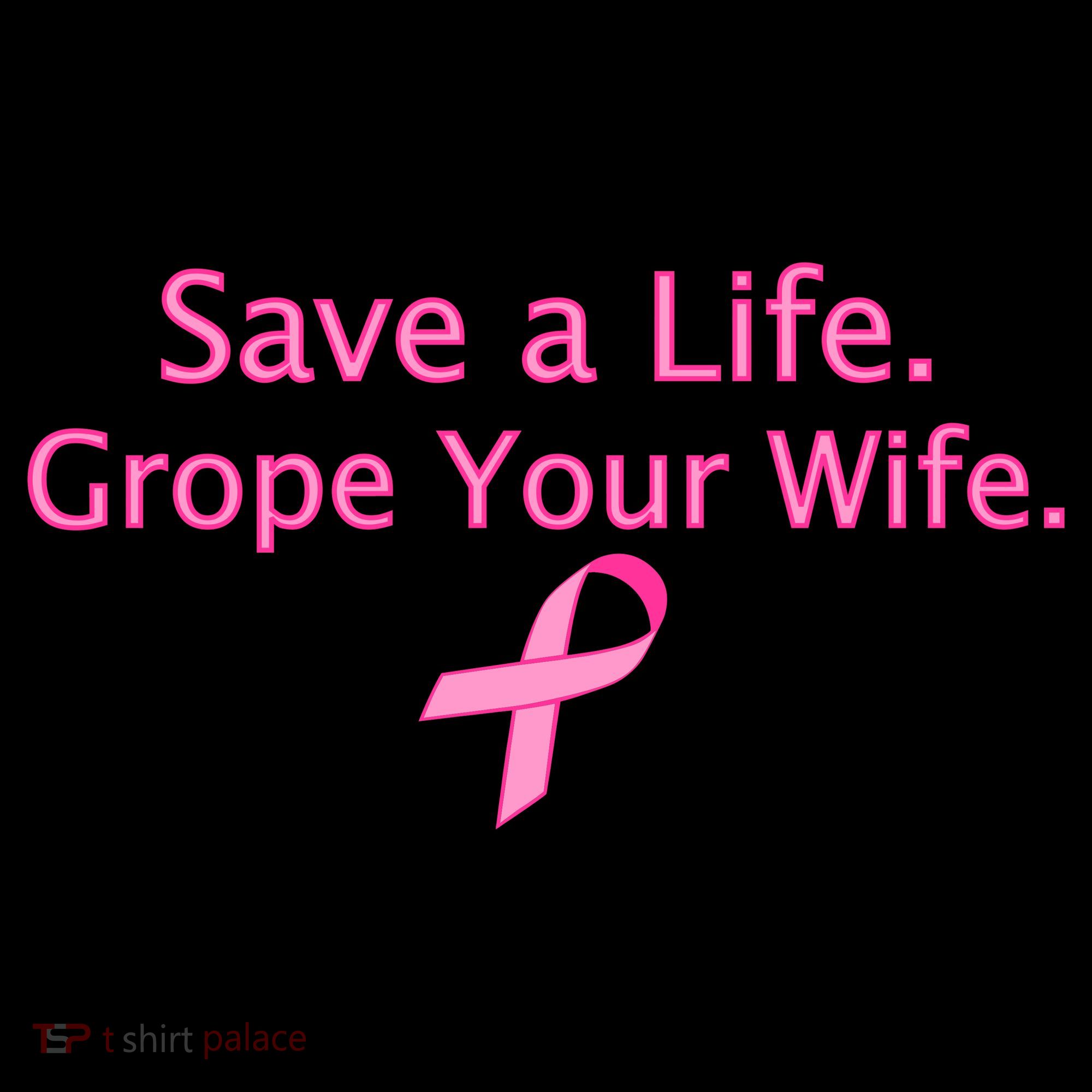 Save a Life Grope Your Wife Breast Cancer Coffee Mug