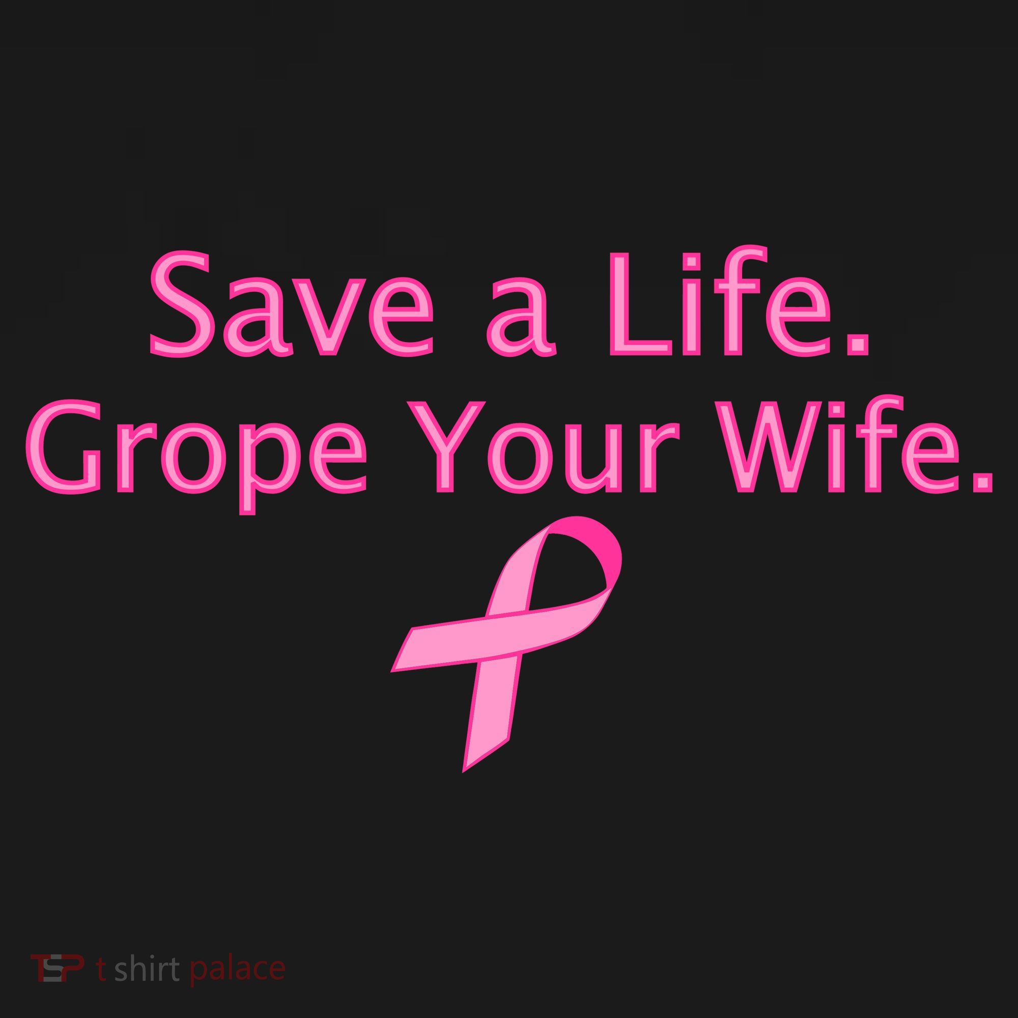 Save a Life Grope Your Wife Breast Cancer Women's Tank Top