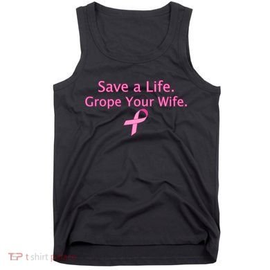 Save a Life Grope Your Wife Breast Cancer Tank Top