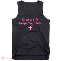 Save a Life Grope Your Wife Breast Cancer Tank Top thumb 0