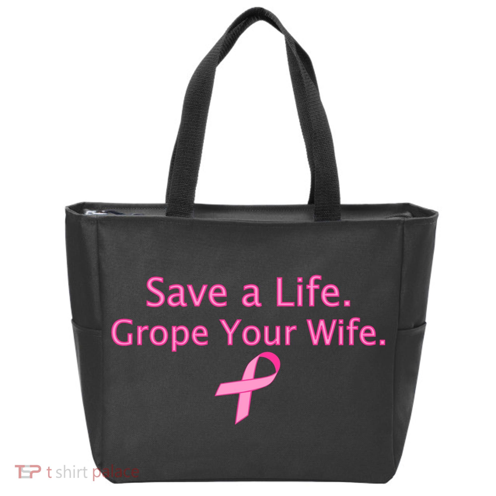 Save a Life Grope Your Wife Breast Cancer Tote Bag