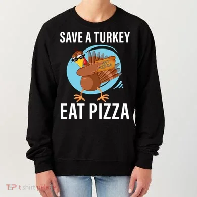 Save A Turkey Eat A Pizza Women's Sweatshirt