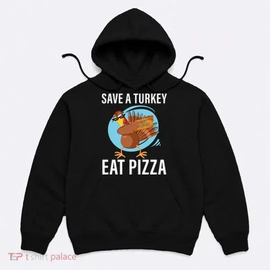 Save A Turkey Eat A Pizza Hoodie