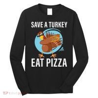 Save A Turkey Eat A Pizza Long Sleeve Shirt thumb 0