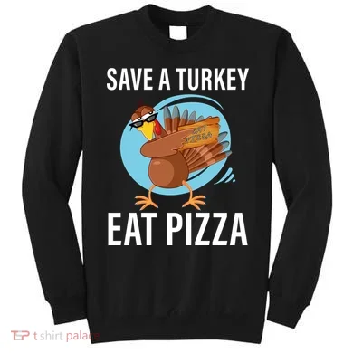 Save A Turkey Eat A Pizza Sweatshirt
