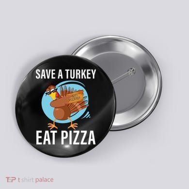 Save A Turkey Eat A Pizza Button