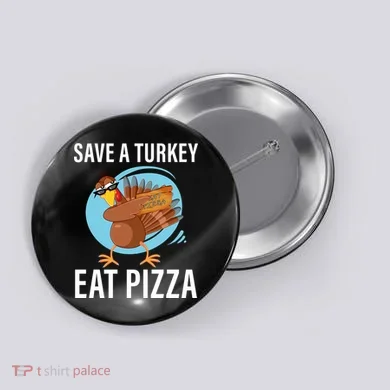 Save A Turkey Eat A Pizza Button