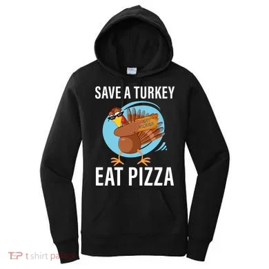 Save A Turkey Eat A Pizza Women's Hoodie