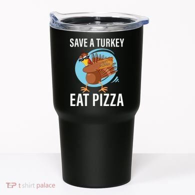 Save A Turkey Eat A Pizza Tumbler