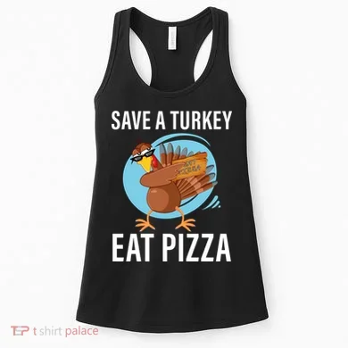 Save A Turkey Eat A Pizza Women's Tank Top