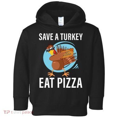 Save A Turkey Eat A Pizza Toddler Hoodie