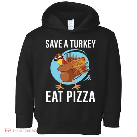 Save A Turkey Eat A Pizza Toddler Hoodie in the selected color