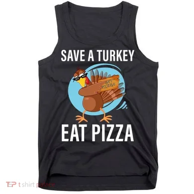 Save A Turkey Eat A Pizza Tank Top