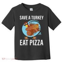 Save A Turkey Eat A Pizza Toddler T-Shirt thumb 0