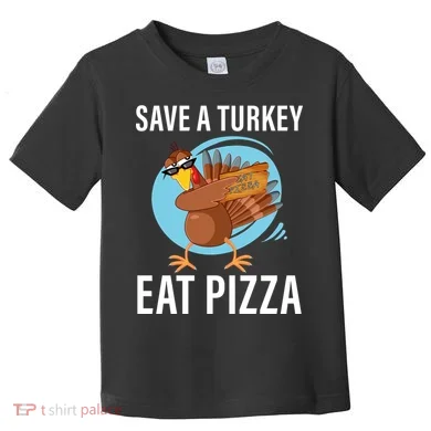 Save A Turkey Eat A Pizza Toddler T-Shirt