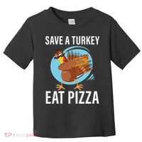 Save A Turkey Eat A Pizza Toddler T-Shirt thumb 0