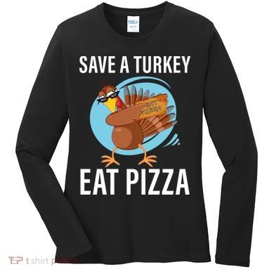 Save A Turkey Eat A Pizza Women's Long Sleeve Shirt