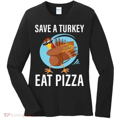 Save A Turkey Eat A Pizza Women's Long Sleeve Shirt
