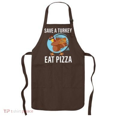 Save A Turkey Eat A Pizza Apron
