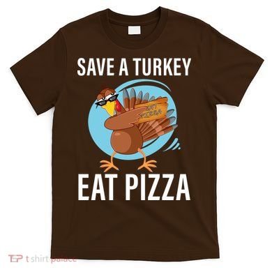 Save A Turkey Eat A Pizza T-Shirt