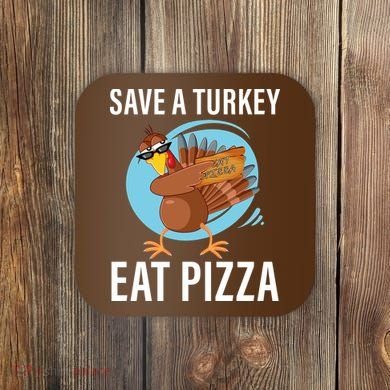 Save A Turkey Eat A Pizza Coaster