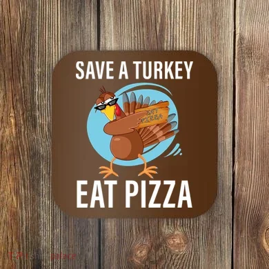 Save A Turkey Eat A Pizza Coaster