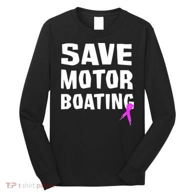 Save Motor Boating Breast Cancer Long Sleeve Shirt