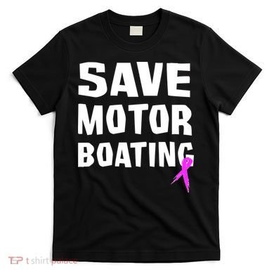 Save Motor Boating Breast Cancer T-Shirt