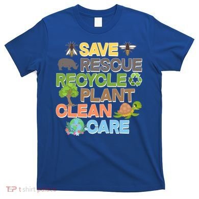 Save Rescue Recycle Plant Clean Care Earth Day T-Shirt