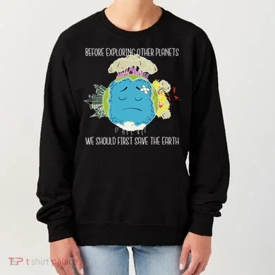 Save The Earth Before Exploring Other Planets Women's Sweatshirt