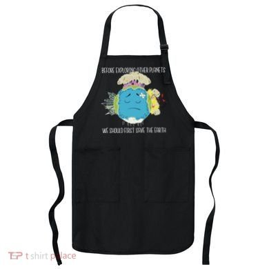 Save The Earth Before Exploring Other Planets Apron