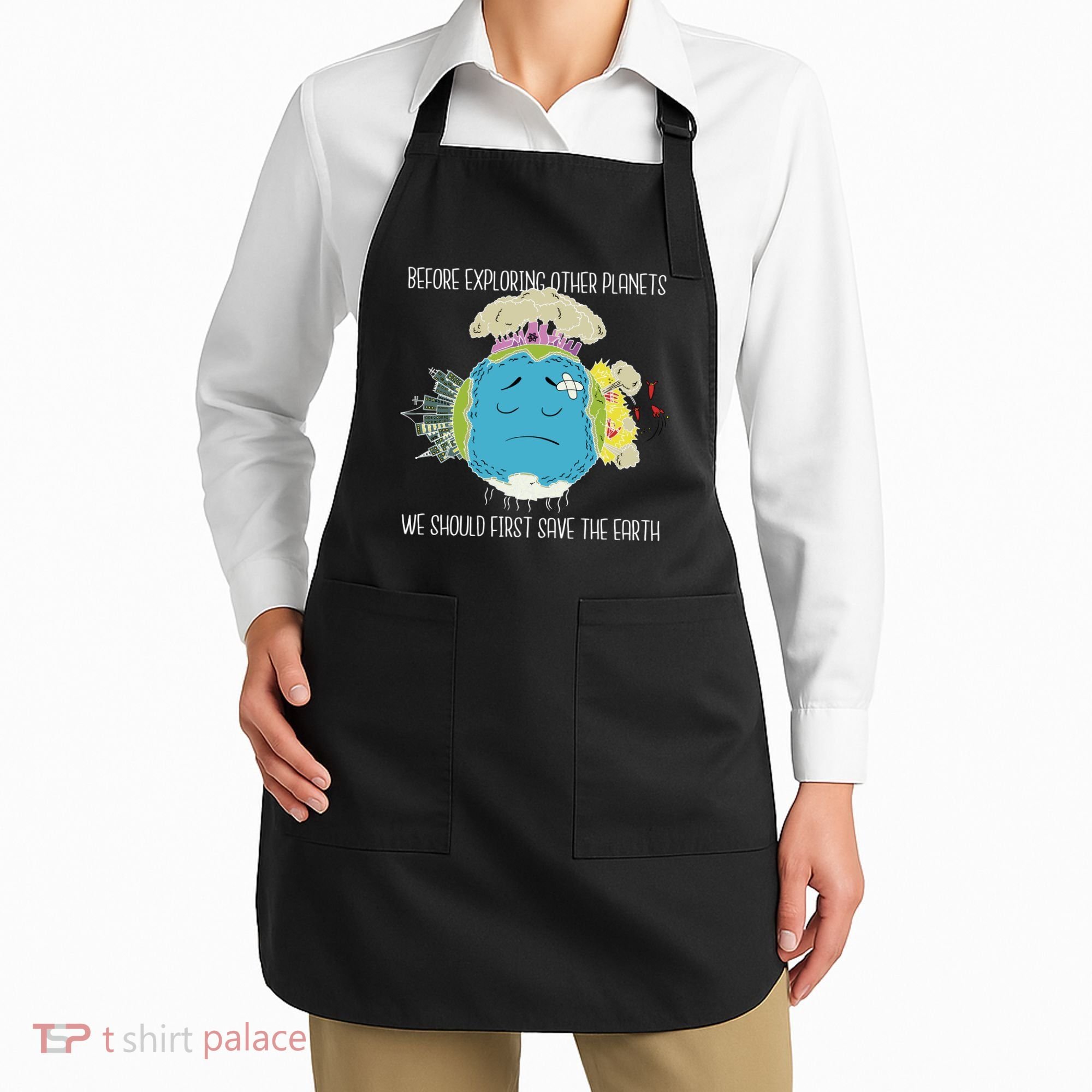 Save The Earth Before Exploring Other Planets Apron