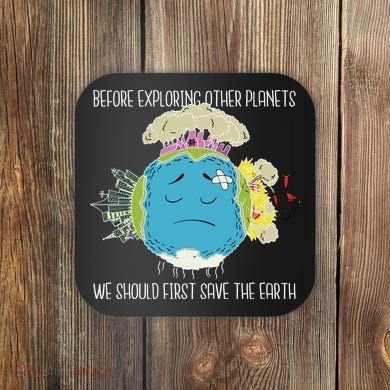 Save The Earth Before Exploring Other Planets Coaster
