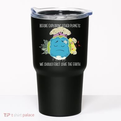 Save The Earth Before Exploring Other Planets Tumbler