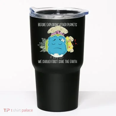 Save The Earth Before Exploring Other Planets Tumbler