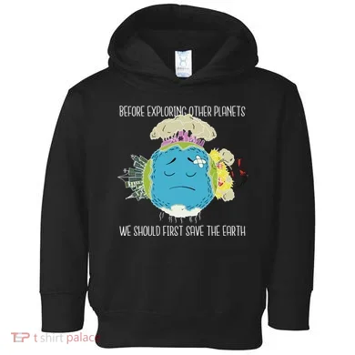 Save The Earth Before Exploring Other Planets Toddler Hoodie