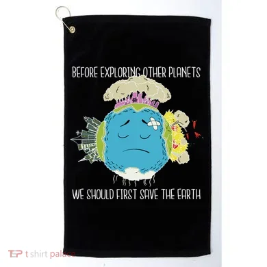 Save The Earth Before Exploring Other Planets Golf Towel