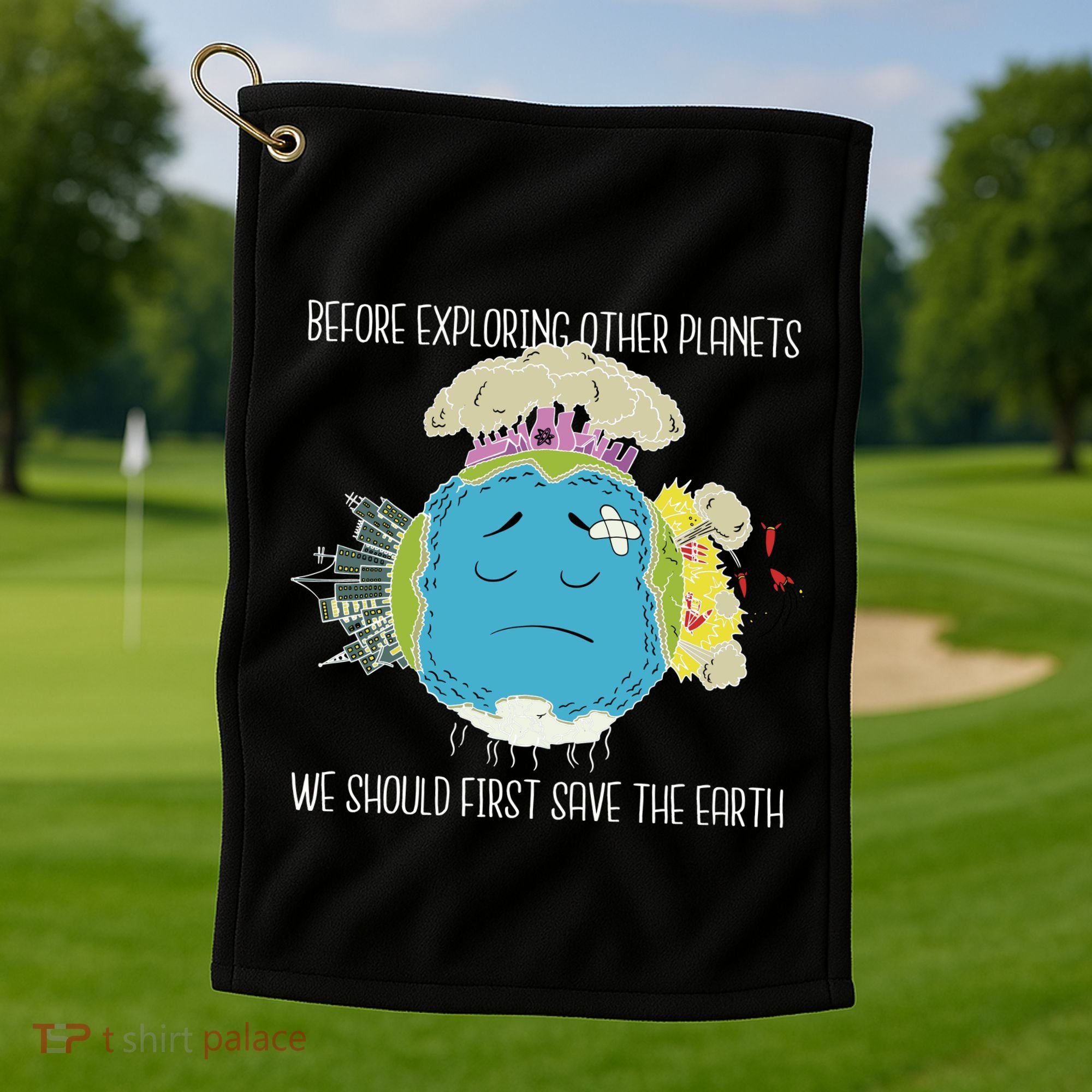 Save The Earth Before Exploring Other Planets Golf Towel