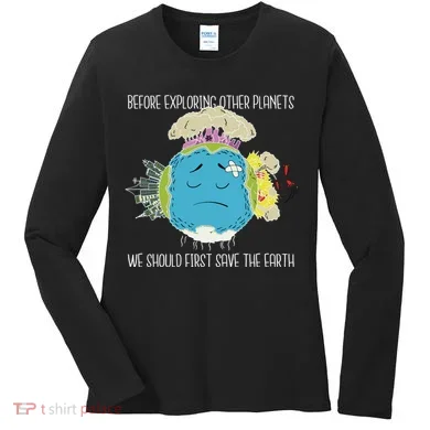 Save The Earth Before Exploring Other Planets Women's Long Sleeve Shirt