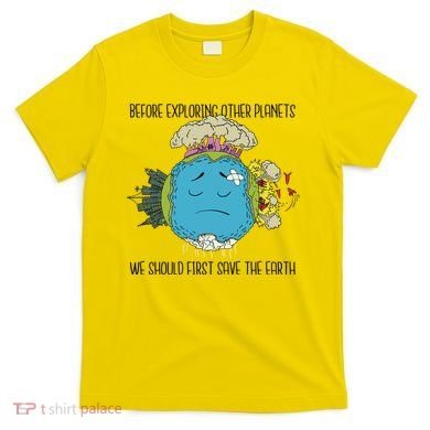 Save The Earth Before Exploring Other Planets T-Shirt